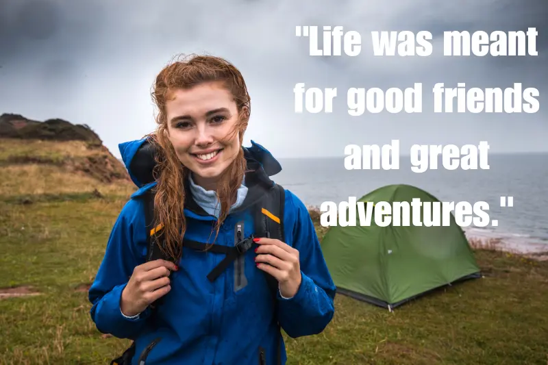 life was meant for good friends and great adventures. 