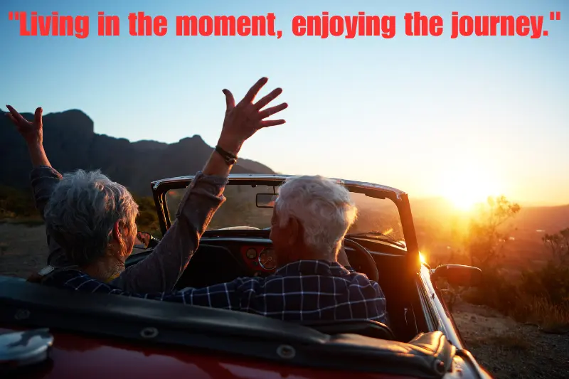 living in the moment, enjoying the journey.