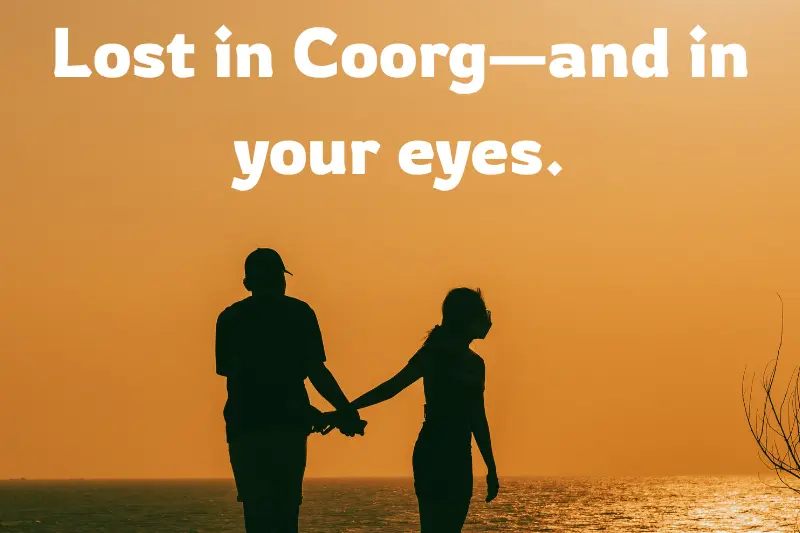 lost in coorg—and in your eyes. 
