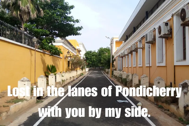 lost in the lanes of pondicherry with you by my side.