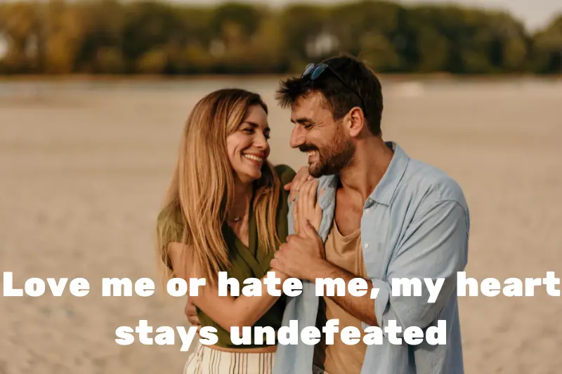 love me or hate me, my heart stays undefeated