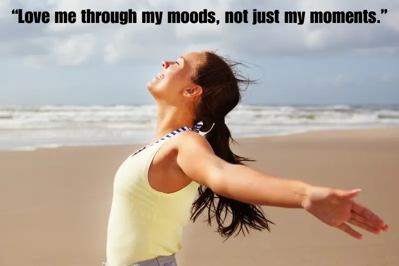 “love me through my moods, not just my moments.” 