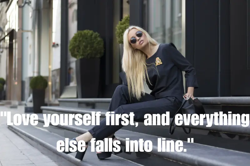 love yourself first, and everything else falls into line.