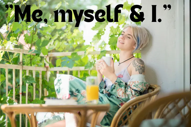 me, myself & i. 