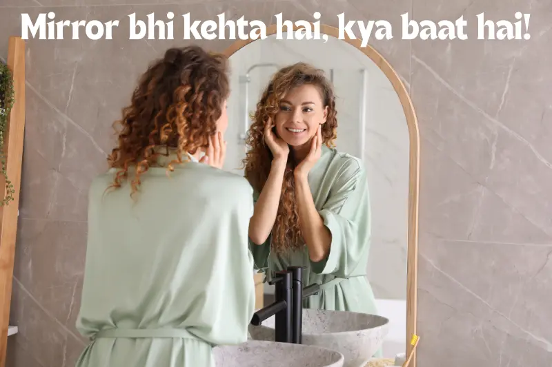 mirror bhi kehta hai, kya baat hai! 