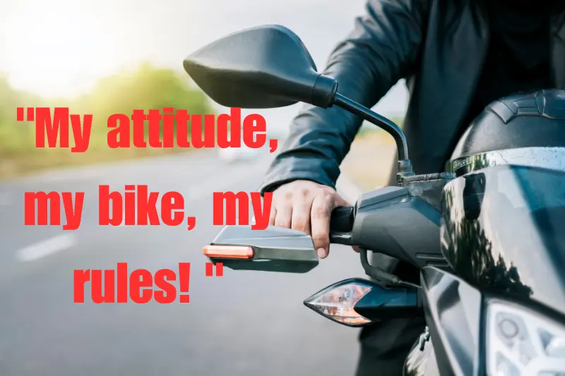 my attitude, my bike, my rules!