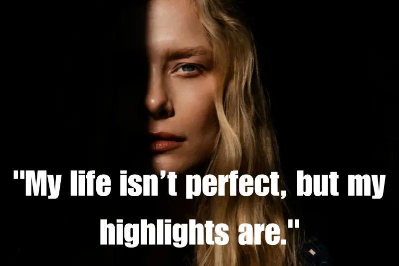 my life isn’t perfect, but my highlights are.