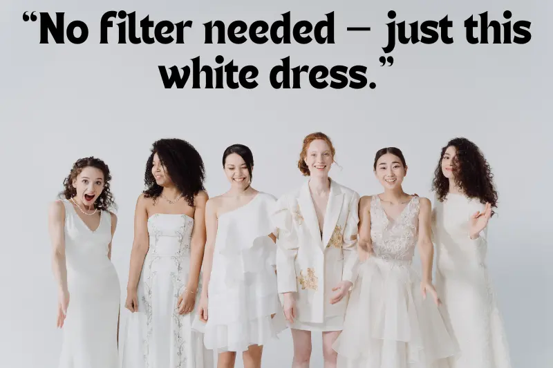 “no filter needed — just this white dress.” 