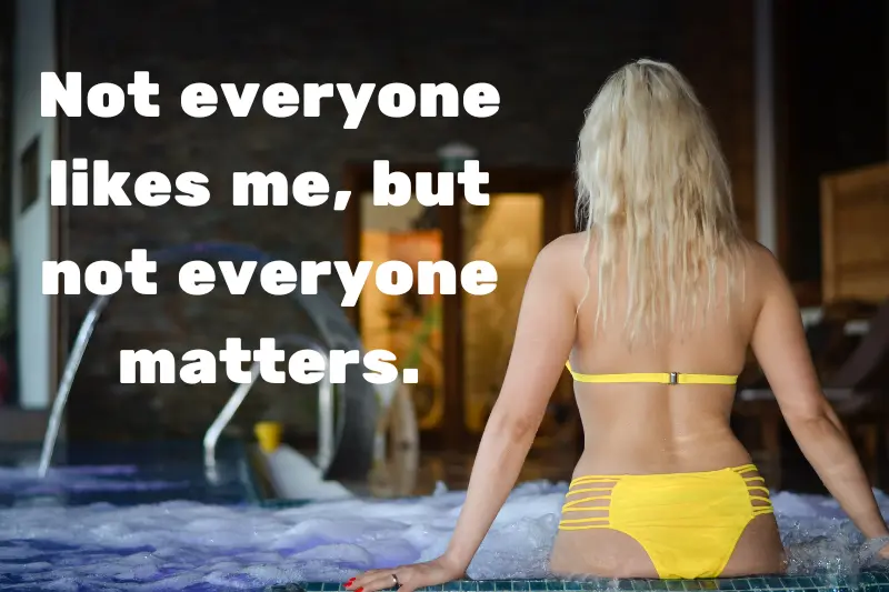 not everyone likes me, but not everyone matters. 
