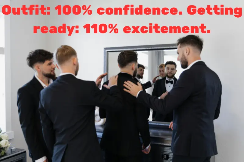 outfit 100% confidence. getting ready 110% excitement. 