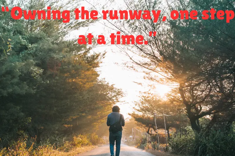 “owning the runway, one step at a time.”