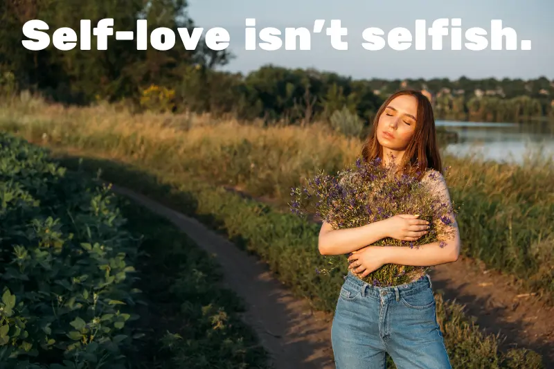 self-love isn’t selfish.
