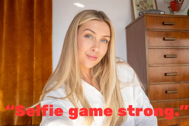 “selfie game strong.”