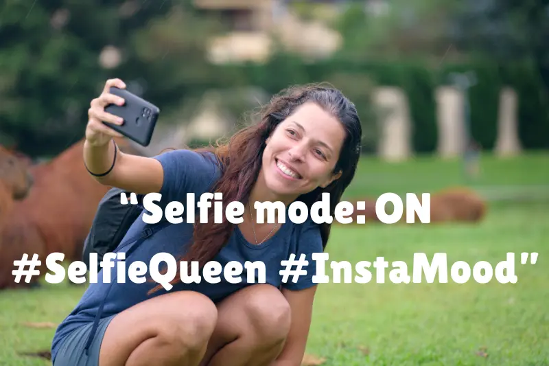 “selfie mode on #selfiequeen #instamood” 