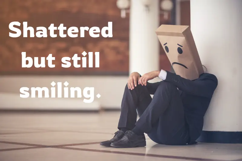 shattered but still smiling.