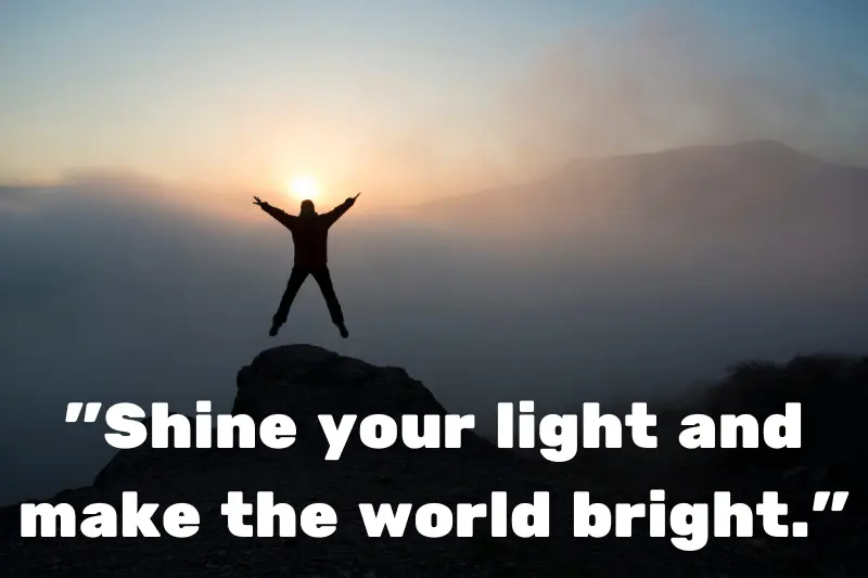 shine your light and make the world bright.