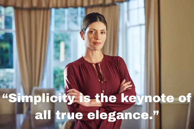 “simplicity is the keynote of all true elegance.” 