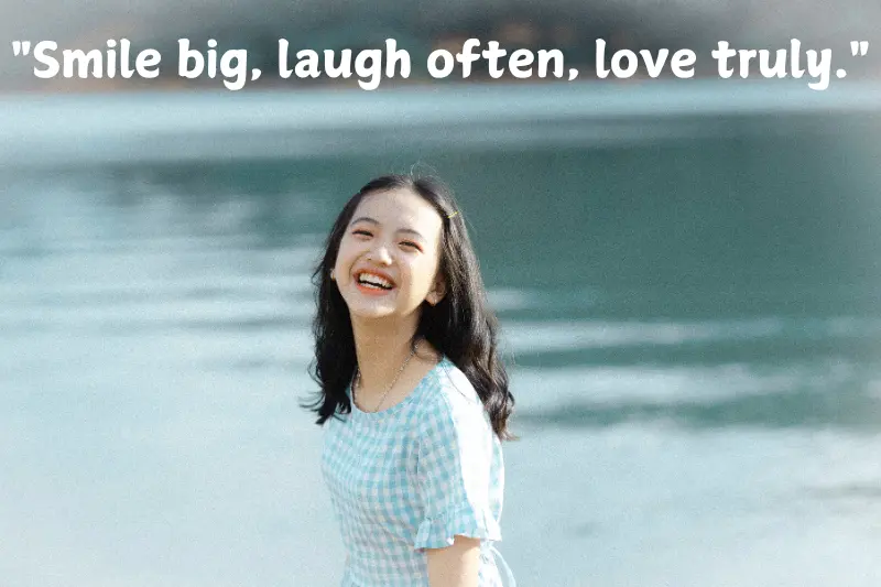 smile big, laugh often, love truly.