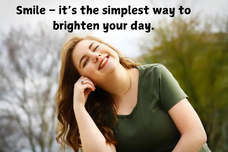 smile – it’s the simplest way to brighten your day.