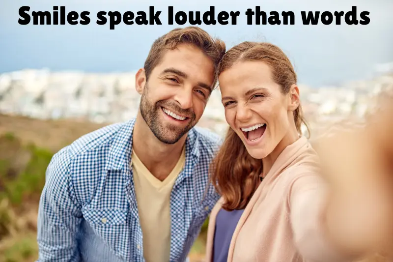 smiles speak louder than words