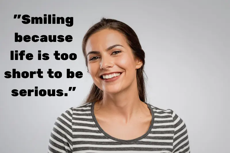 smiling because life is too short to be serious. 