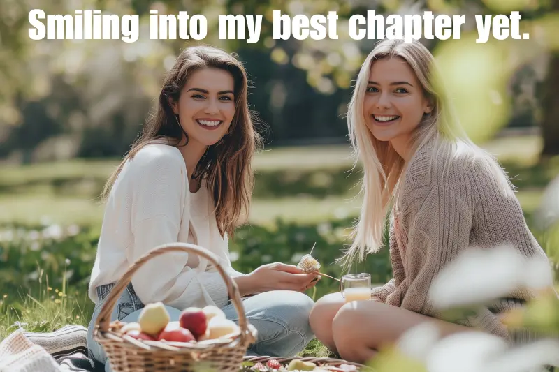 smiling into my best chapter yet.