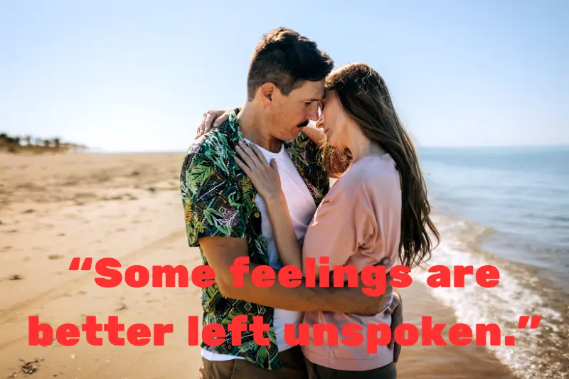 “some feelings are better left unspoken.”