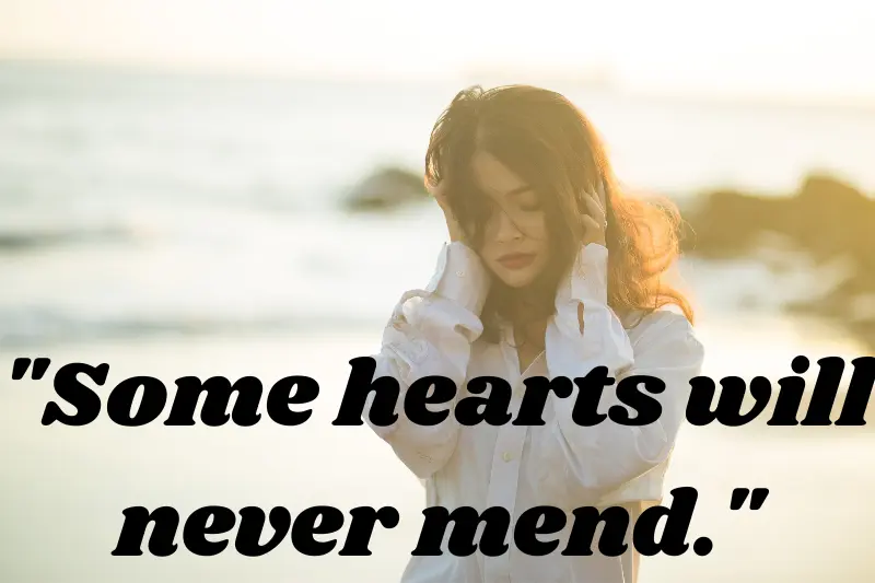 some hearts will never mend.