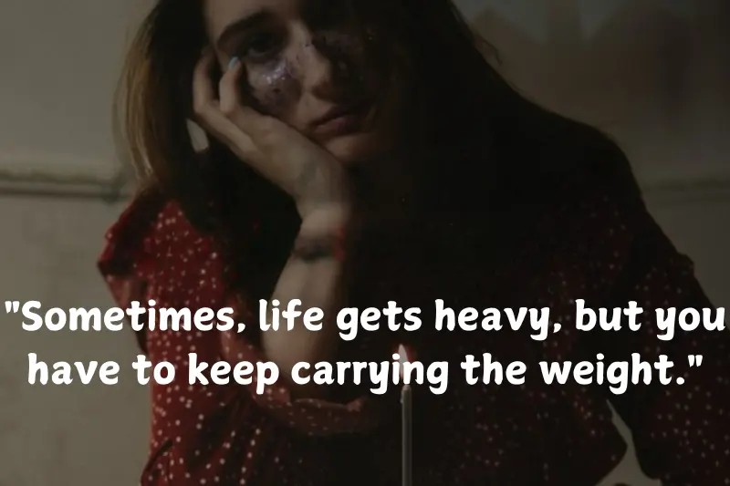 sometimes, life gets heavy, but you have to keep carrying the weight.