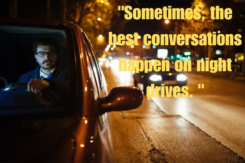 sometimes, the best conversations happen on night drives.