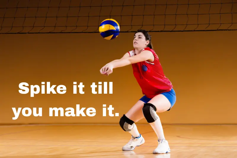 spike it till you make it.