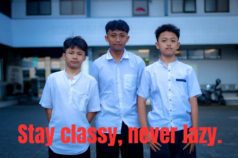 stay classy, never lazy.