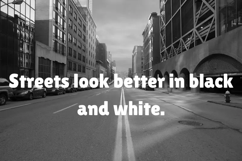 streets look better in black and white. 