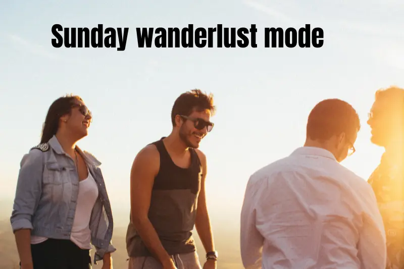 sunday wanderlust mode
