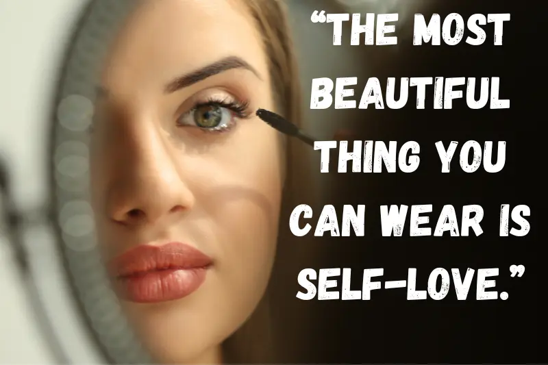 “the most beautiful thing you can wear is self-love.”