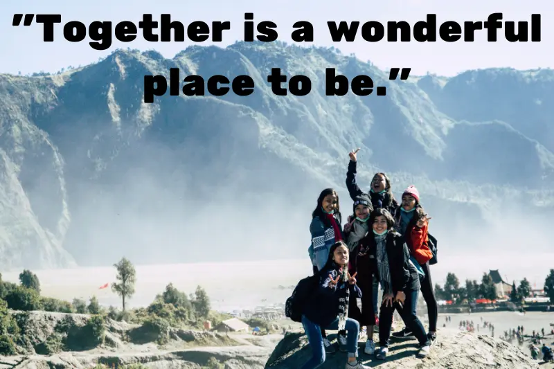 together is a wonderful place to be. 