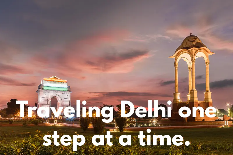 traveling delhi one step at a time. 