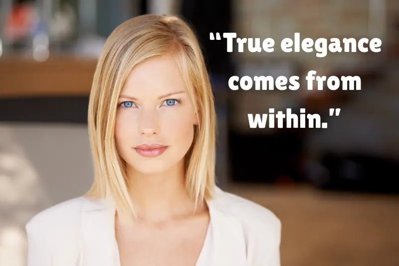 “true elegance comes from within.” 
