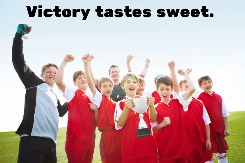 victory tastes sweet.  