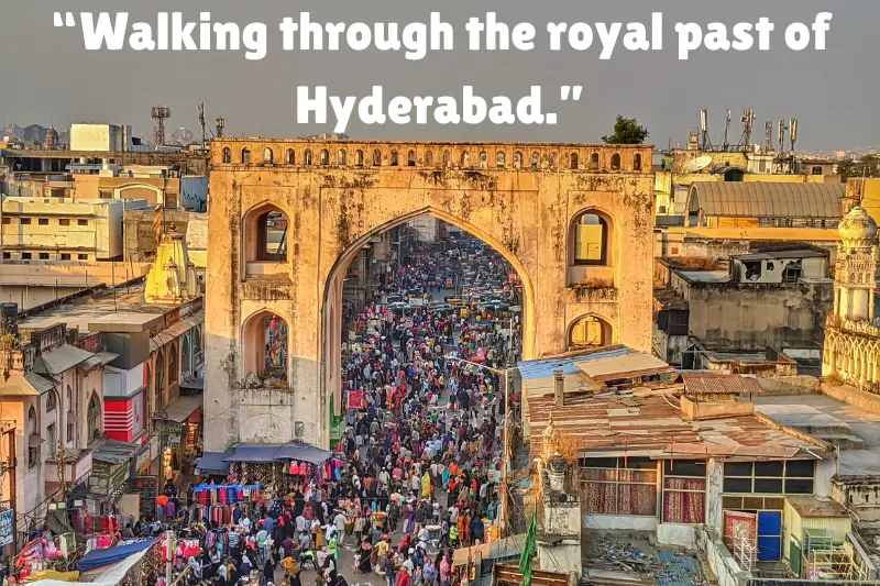“walking through the royal past of hyderabad.” 