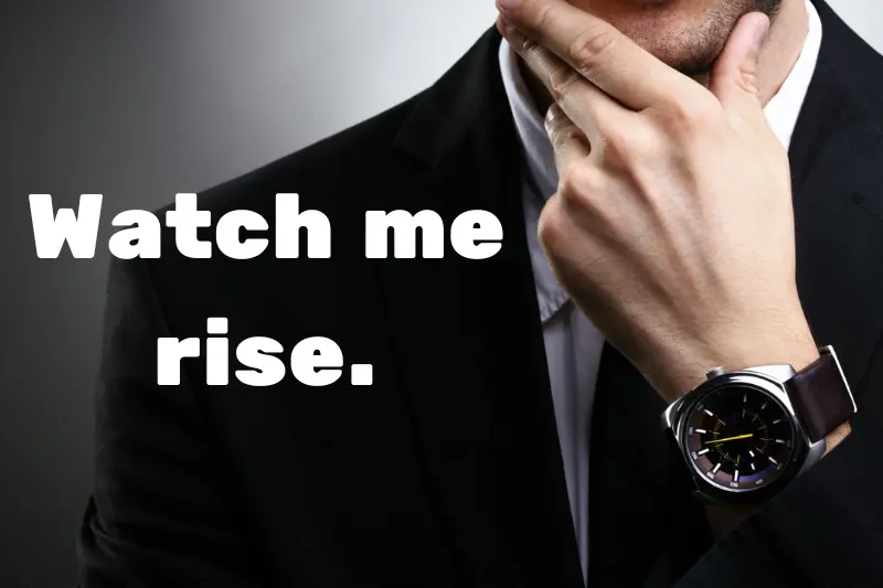 watch me rise. 