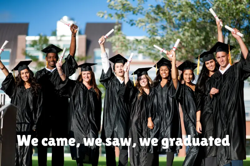 we came, we saw, we graduated 