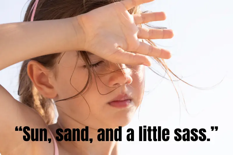 “Sun, sand, and a little sass.”
