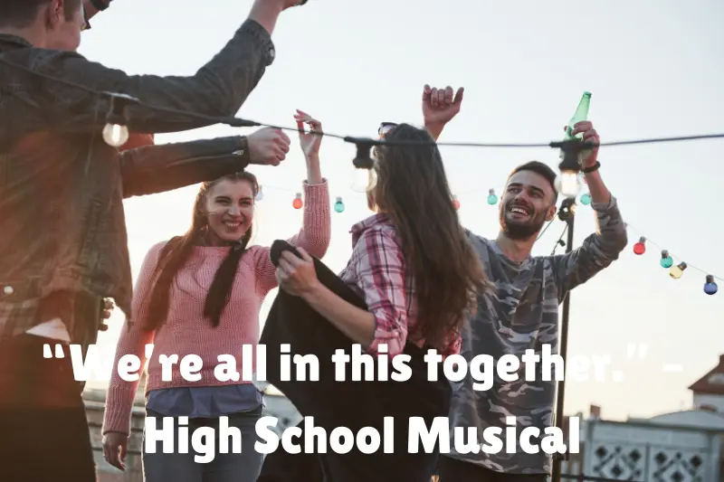 “we’re all in this together.” – high school musical  (1)