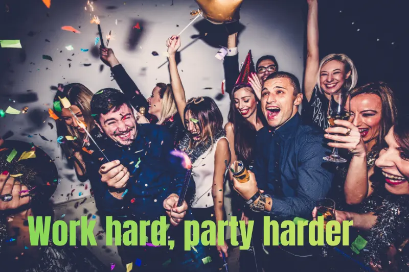 work hard, party harder