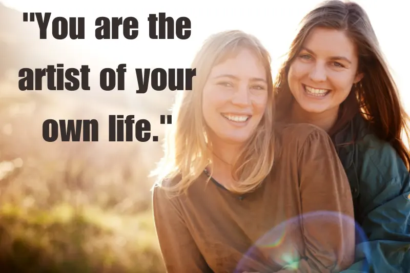 you are the artist of your own life.