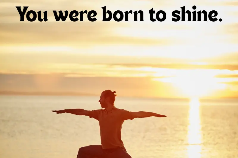 you were born to shine.