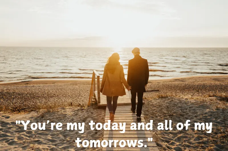 you’re my today and all of my tomorrows.