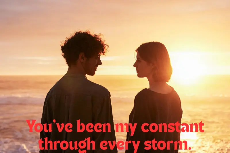 you’ve been my constant through every storm.